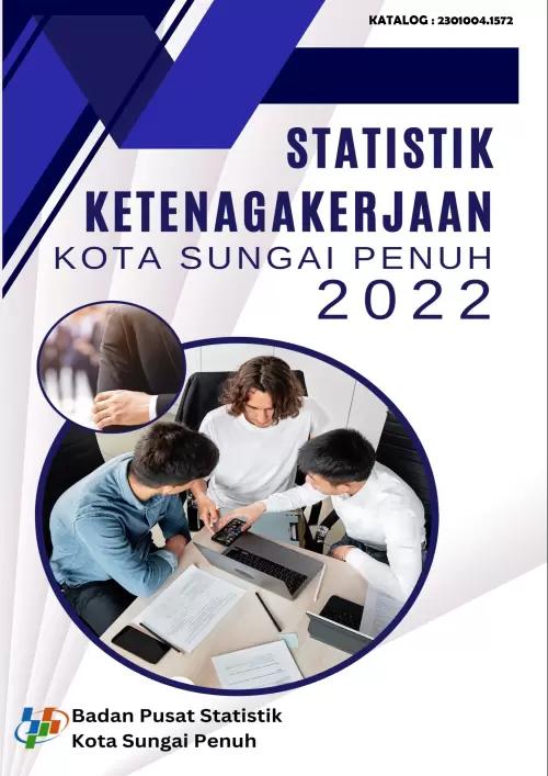 Statistik Ketenagakerjaan Kota Sungai Penuh 2022